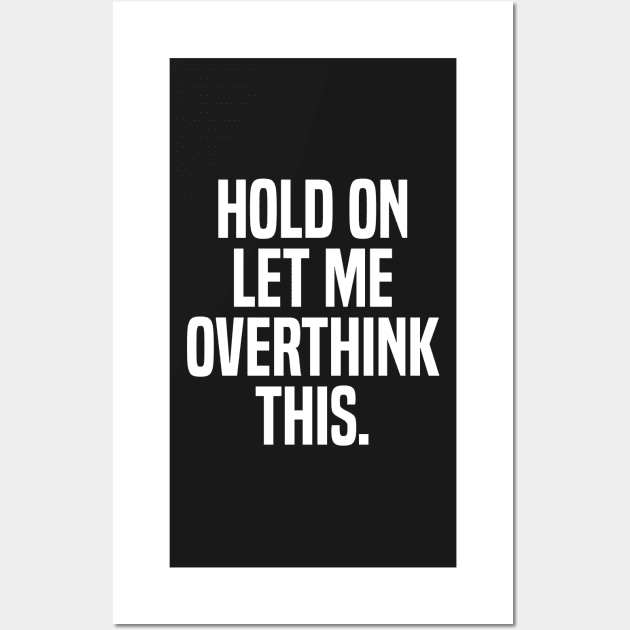 hold on let me overthink Wall Art by ShinyTeegift